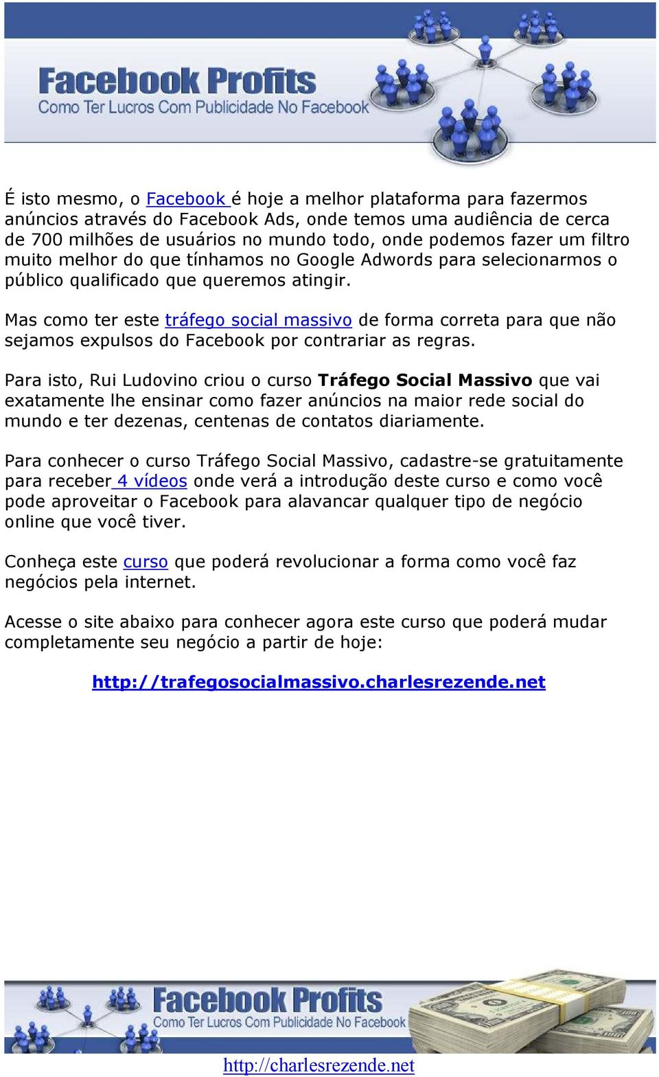 Mas como ter este tráfego social massivo de forma correta para que não sejamos expulsos do Facebook por contrariar as regras.