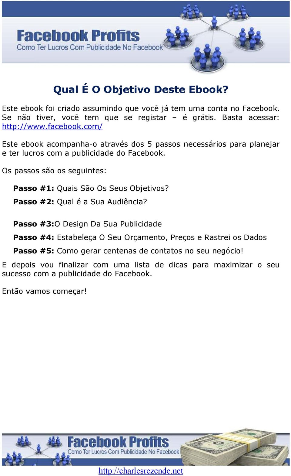 Os passos são os seguintes: Passo #1: Quais São Os Seus Objetivos? Passo #2: Qual é a Sua Audiência?