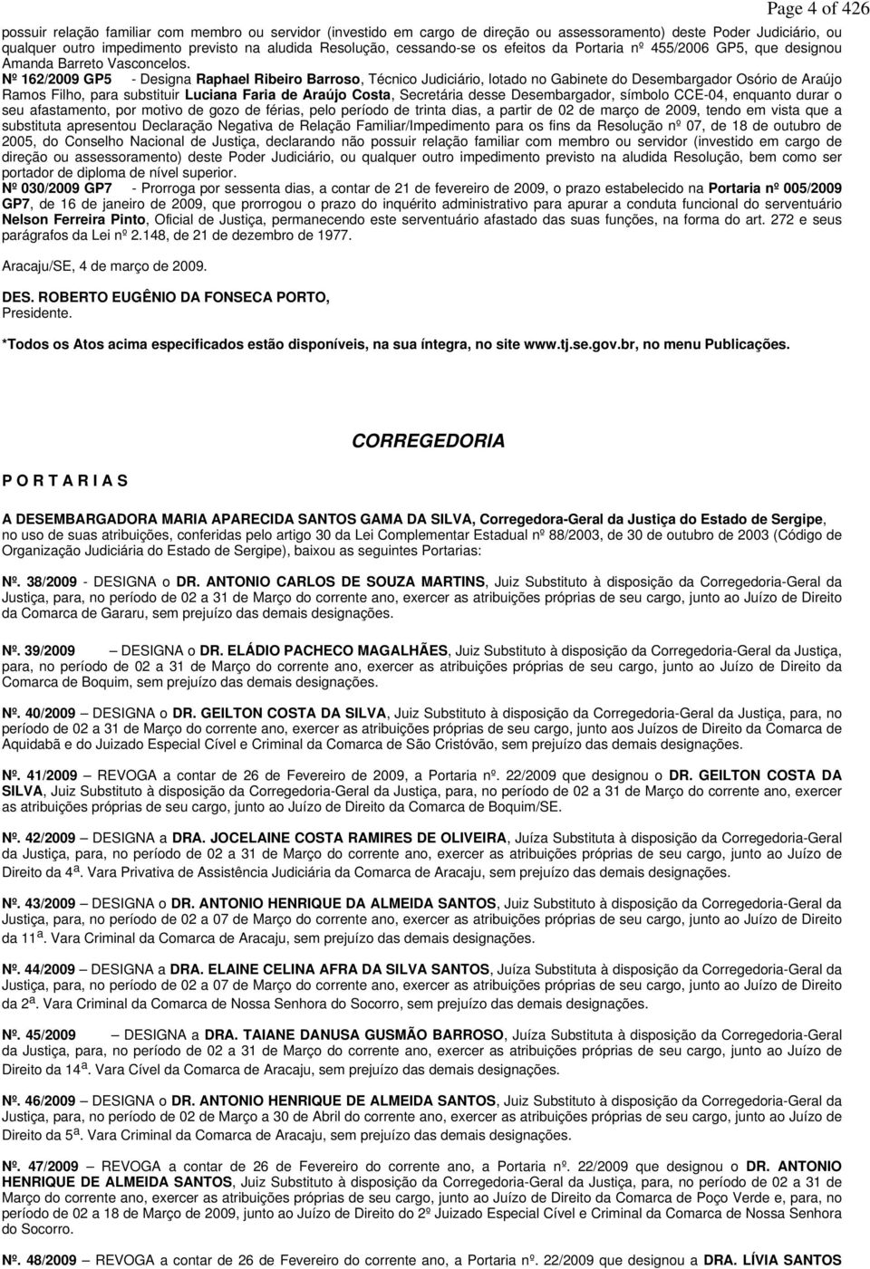 Nº 162/2009 GP5 - Designa Raphael Ribeiro Barroso, Técnico Judiciário, lotado no Gabinete do Desembargador Osório de Araújo Ramos Filho, para substituir Luciana Faria de Araújo Costa, Secretária