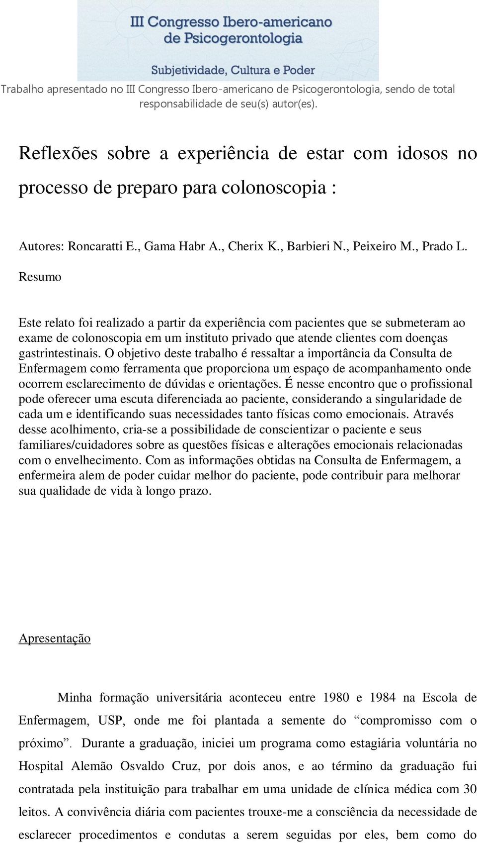 O objetivo deste trabalho é ressaltar a importância da Consulta de Enfermagem como ferramenta que proporciona um espaço de acompanhamento onde ocorrem esclarecimento de dúvidas e orientações.