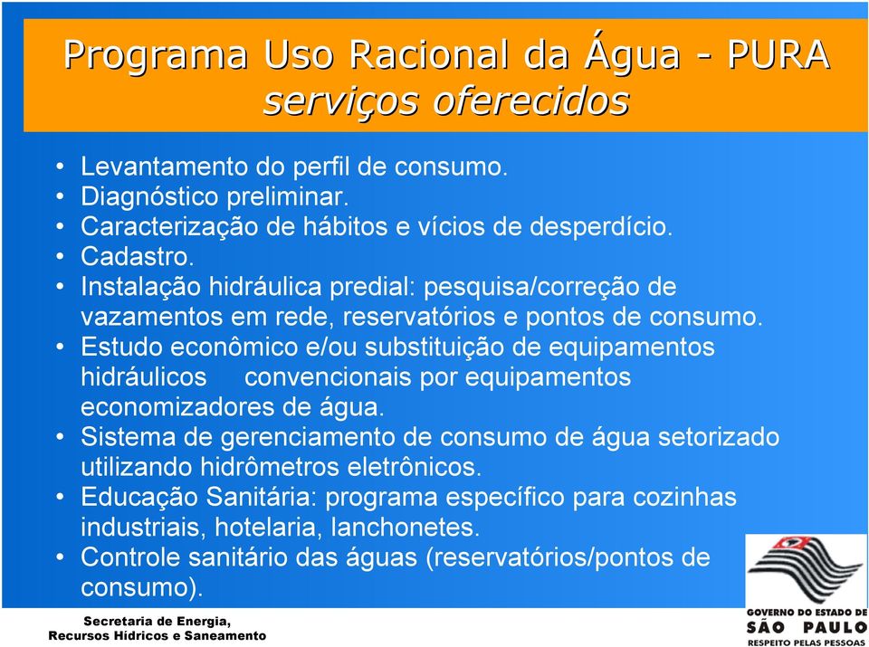 Instalação hidráulica predial: pesquisa/correção de vazamentos em rede, reservatórios e pontos de consumo.