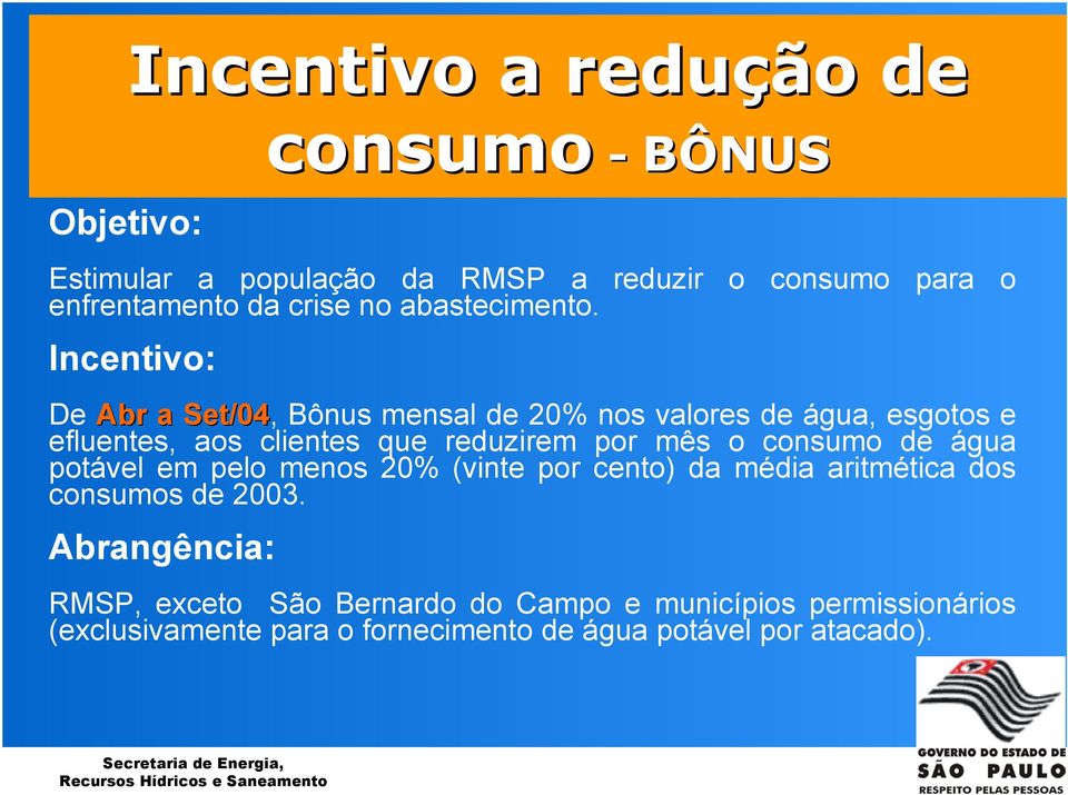 Incentivo: De Abr a Set/04, Bônus mensal de 20% nos valores de água, esgotos e efluentes, aos clientes que reduzirem por mês o