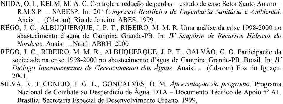 In: IV Simpósio de Recursos Hídricos do Nordeste. Anais: Natal: ABRH. 2000. RÊGO, J. C., RIBEIRO, M. M. R., ALBUQUERQUE, J. P. T., GALVÃO, C. O.