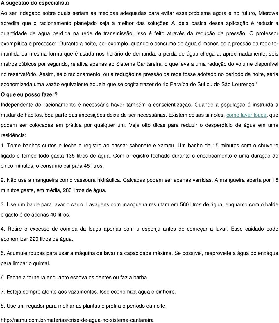 O professor exemplifica o processo: Durante a noite, por exemplo, quando o consumo de água é menor, se a pressão da rede for mantida da mesma forma que é usada nos horário de demanda, a perda de água