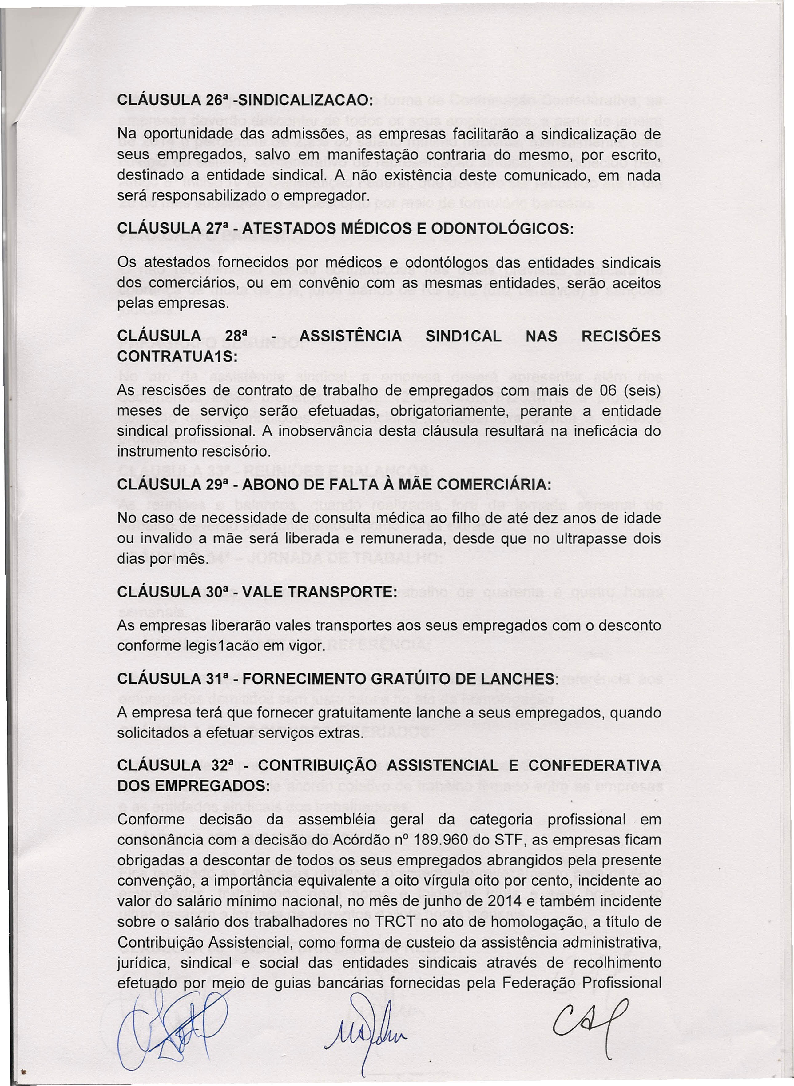 26 a -SINDICALlZACAO: Na oportunidade das admissões, as empresas facilitarão a sindicalização de seus empregados, salvo em manifestação contraria do mesmo, por escrito, destinado a entidade sindical.