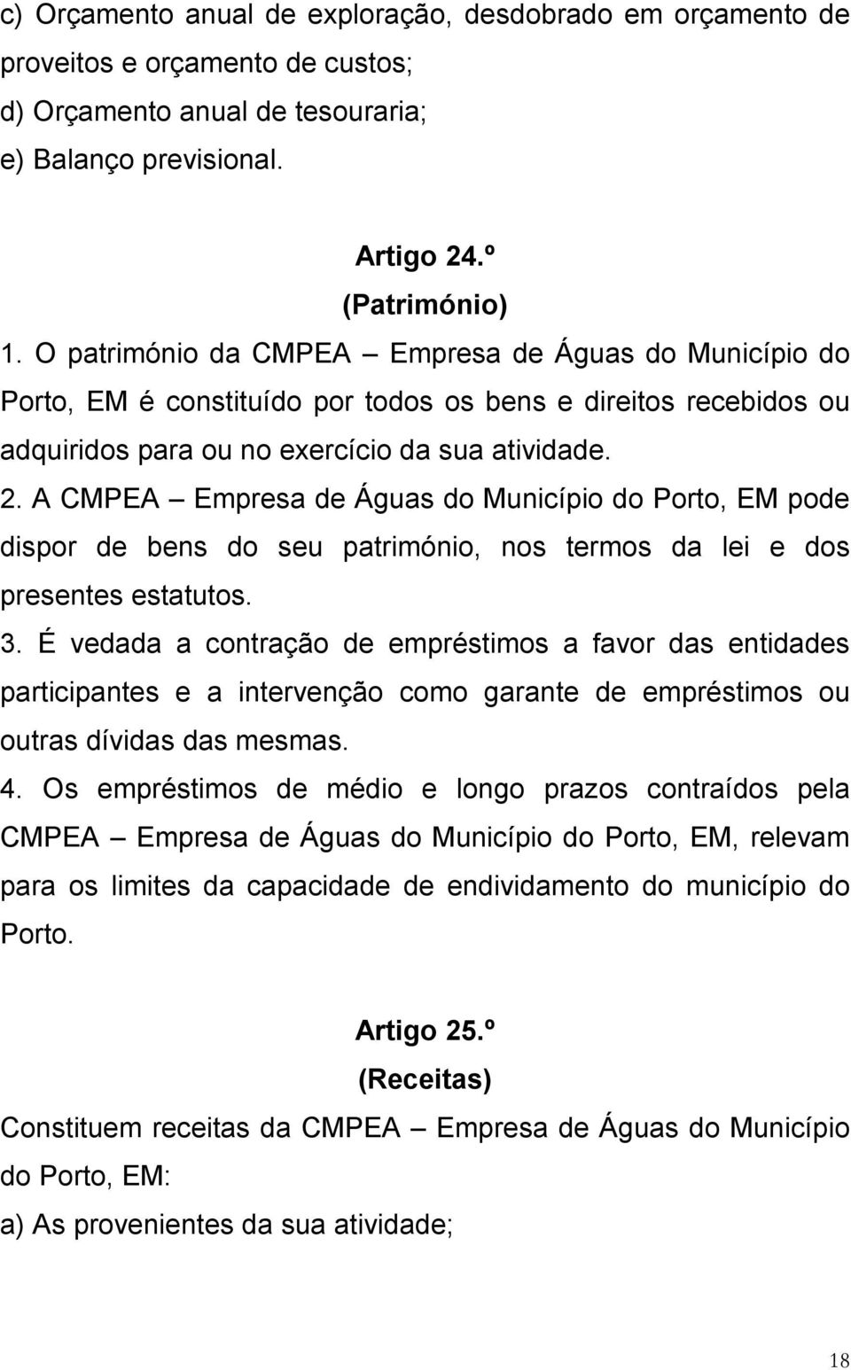 A CMPEA Empresa de Águas do Município do Porto, EM pode dispor de bens do seu património, nos termos da lei e dos presentes estatutos. 3.