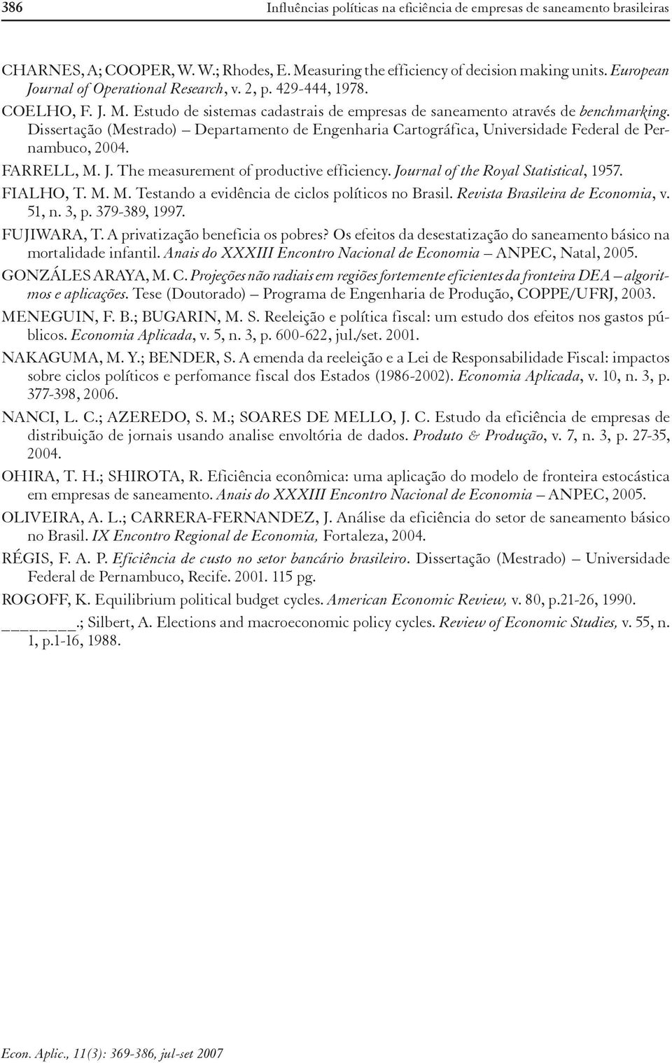 Dissertação (Mestrado) Departamento de Engenharia Cartográfica, Universidade Federal de Pernambuco, 2004. FARRELL, M. J. The measurement of productive efficiency.