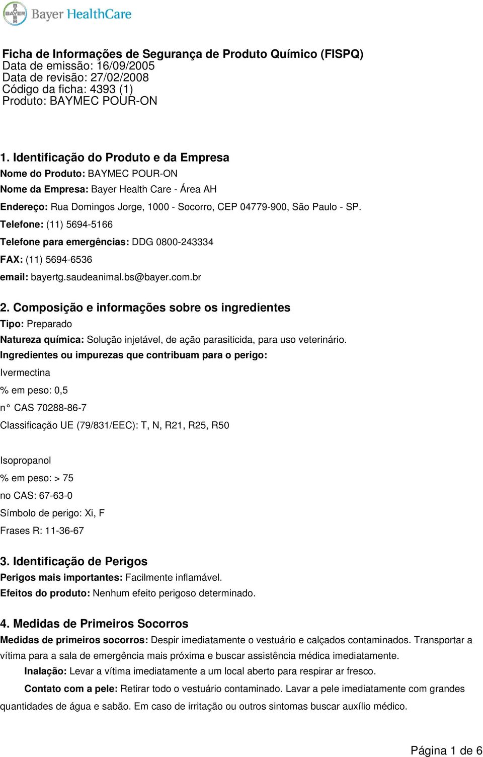 Composição e informações sobre os ingredientes Tipo: Preparado Natureza química: Solução injetável, de ação parasiticida, para uso veterinário.