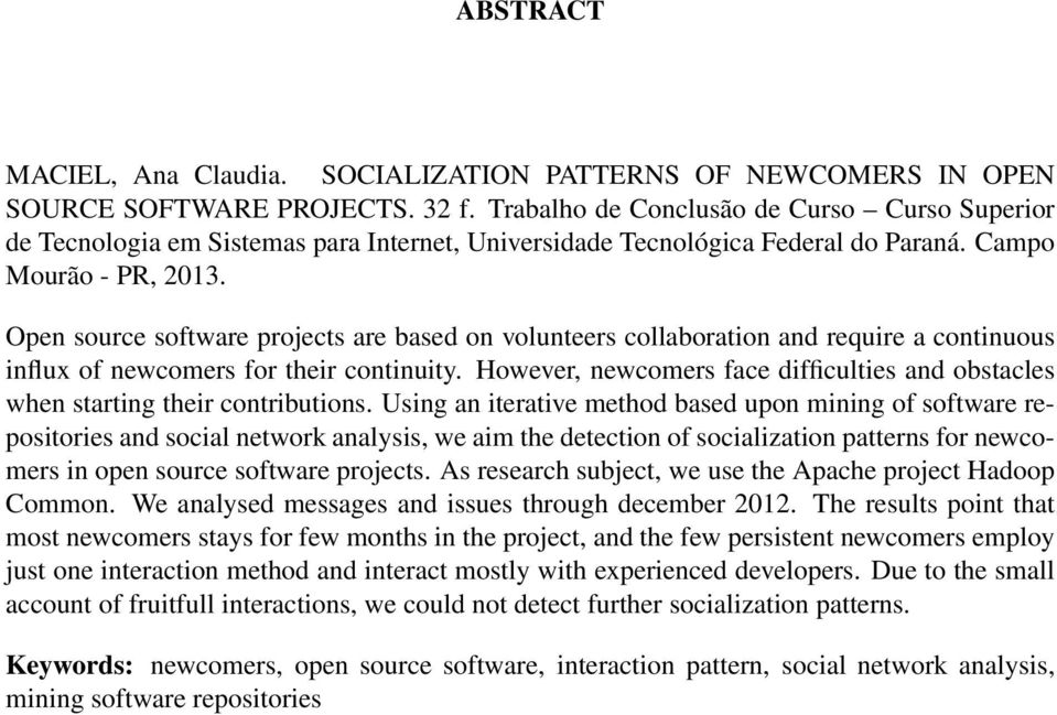 Open source software projects are based on volunteers collaboration and require a continuous influx of newcomers for their continuity.