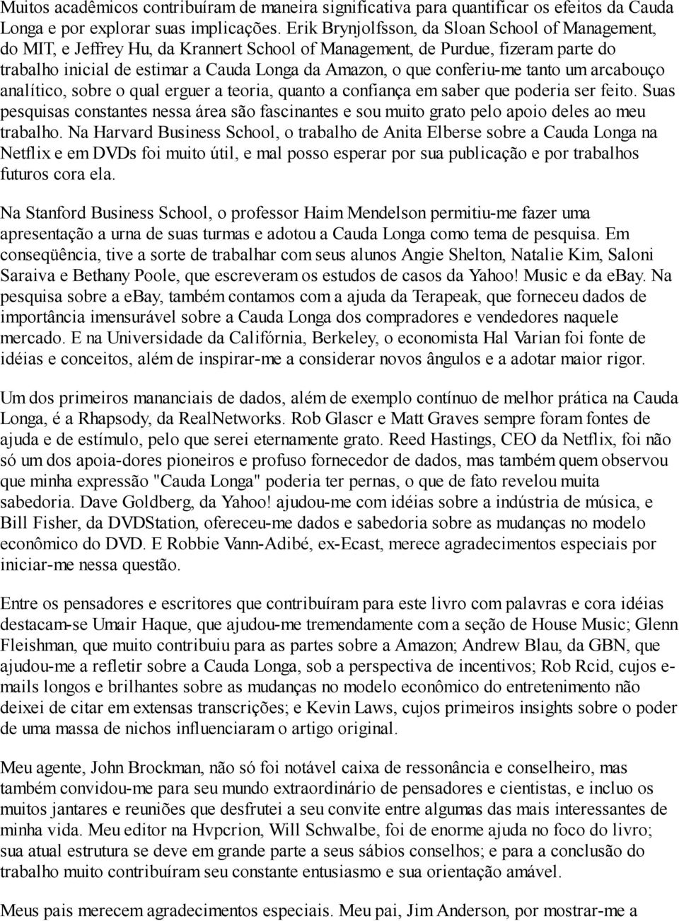 conferiu-me tanto um arcabouço analítico, sobre o qual erguer a teoria, quanto a confiança em saber que poderia ser feito.