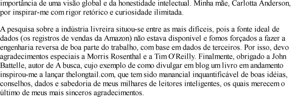 reversa de boa parte do trabalho, com base em dados de terceiros. Por isso, devo agradecimentos especiais a Morris Rosenthal e a Tim O'Reilly.