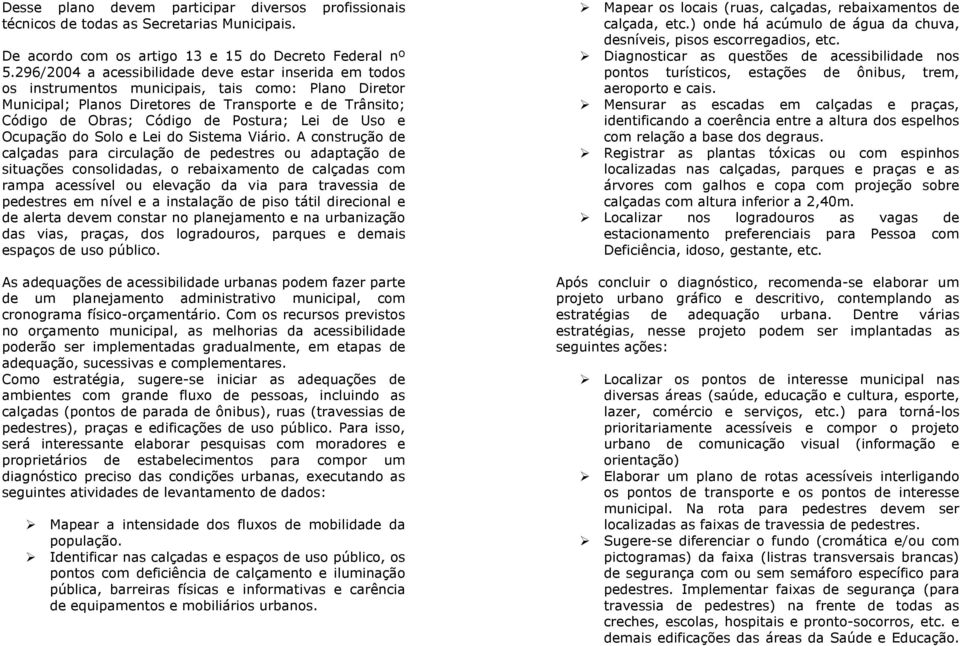 Postura; Lei de Uso e Ocupação do Solo e Lei do Sistema Viário.