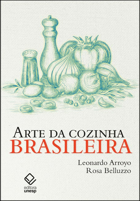 Arte da cozinha brasileira Rosa Belluzzo Leonardo Arroyo Arte da cozinha brasileira reúne cerca de dois mil verbetes com definições diretas, sucintas, relatando uma ou outra curiosidade, sem fatigar