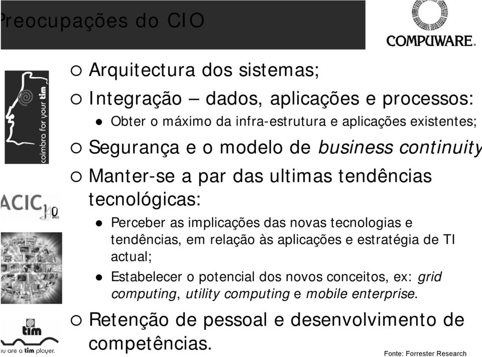 das novas tecnologias e tendências, em relação às aplicações e estratégia de TI actual; Estabelecer o potencial dos novos conceitos,