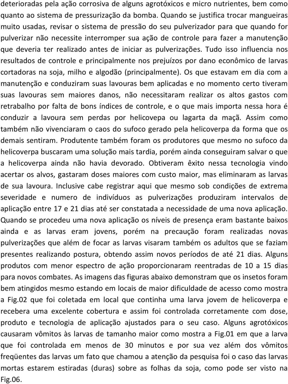 manutenção que deveria ter realizado antes de iniciar as pulverizações.