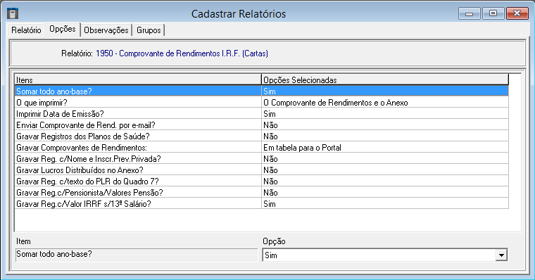Cadastro do relatório Comprovante de Rendimentos I.R.F. (Cartas) CAMPO/GUIA Código Programa Descrição Grupos selecionados Opções CONTEÚDO 1950 (sugestão) Pode ser outro código livre.