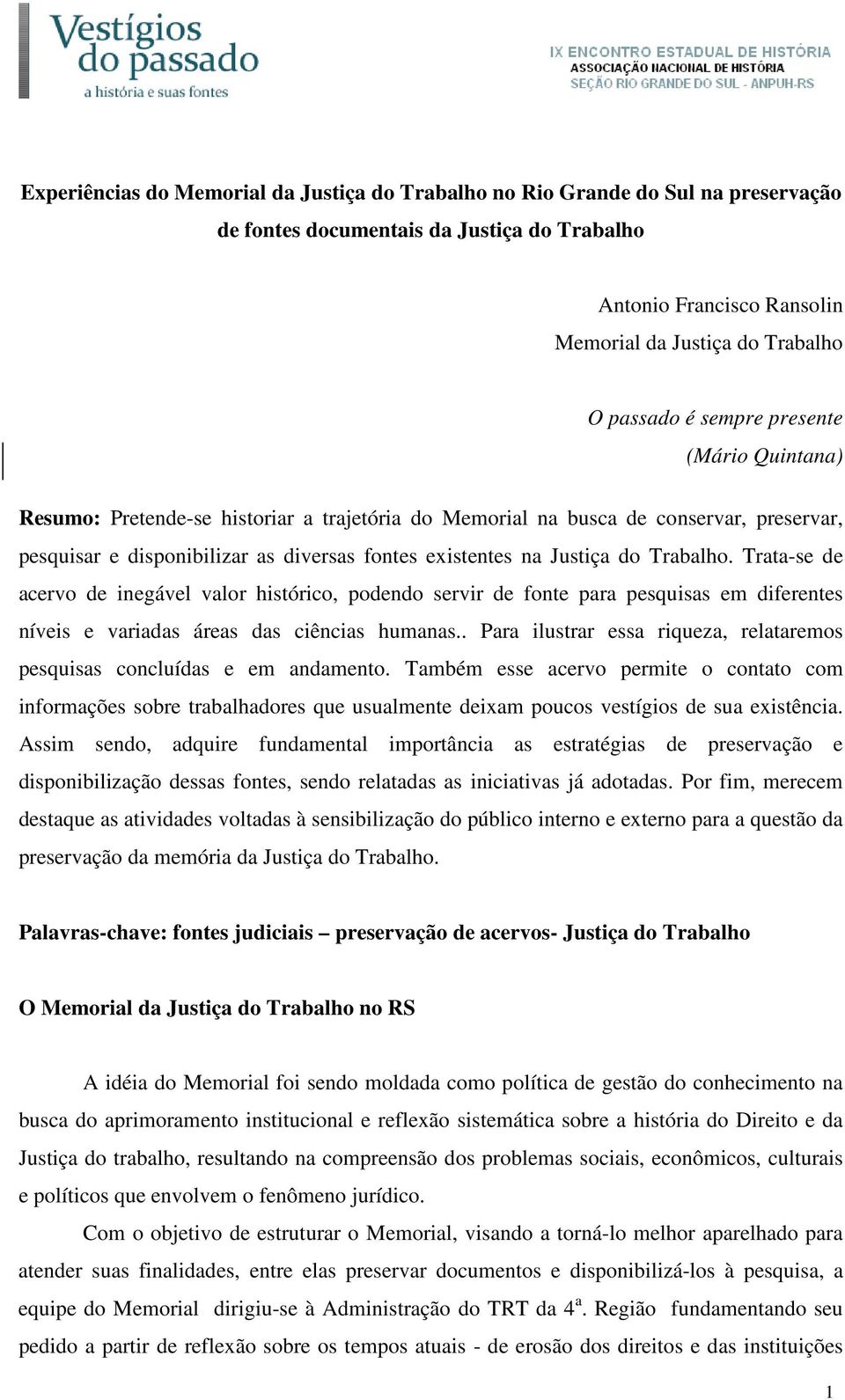 Trabalho. Trata-se de acervo de inegável valor histórico, podendo servir de fonte para pesquisas em diferentes níveis e variadas áreas das ciências humanas.