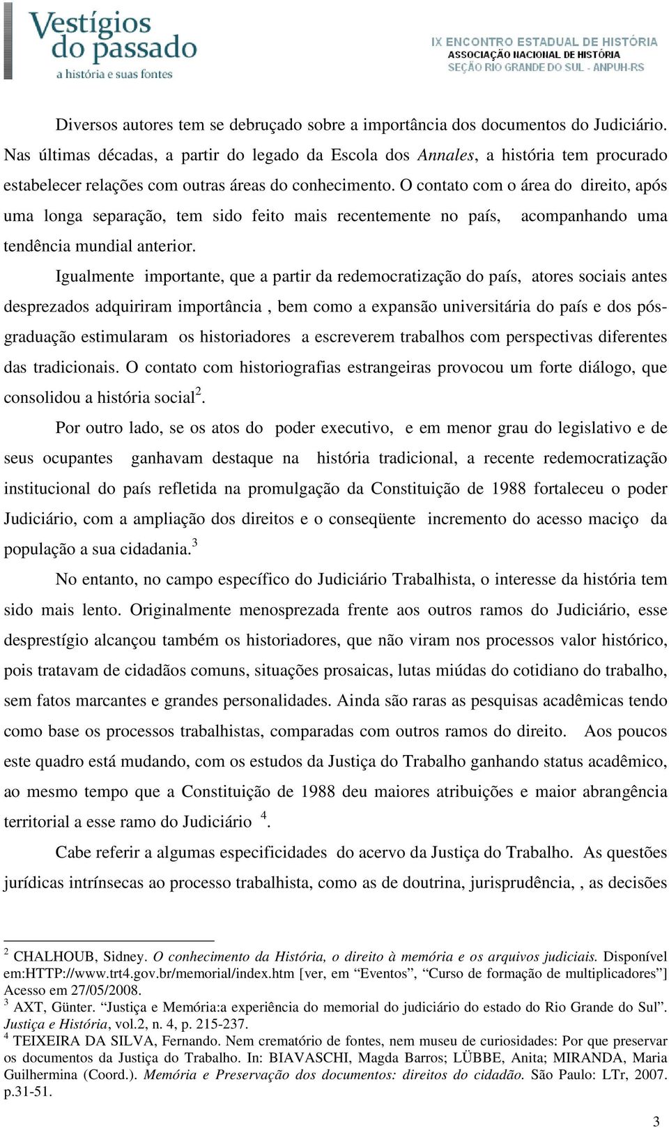 O contato com o área do direito, após uma longa separação, tem sido feito mais recentemente no país, acompanhando uma tendência mundial anterior.