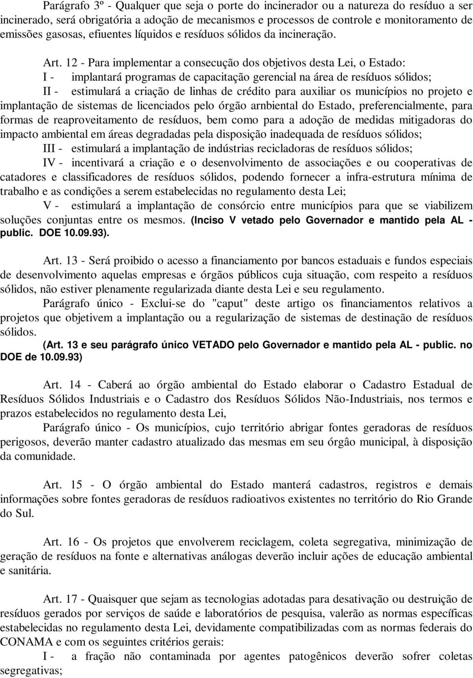 12 - Para implementar a consecução dos objetivos desta Lei, o Estado: I - implantará programas de capacitação gerencial na área de resíduos sólidos; II - estimulará a criação de linhas de crédito