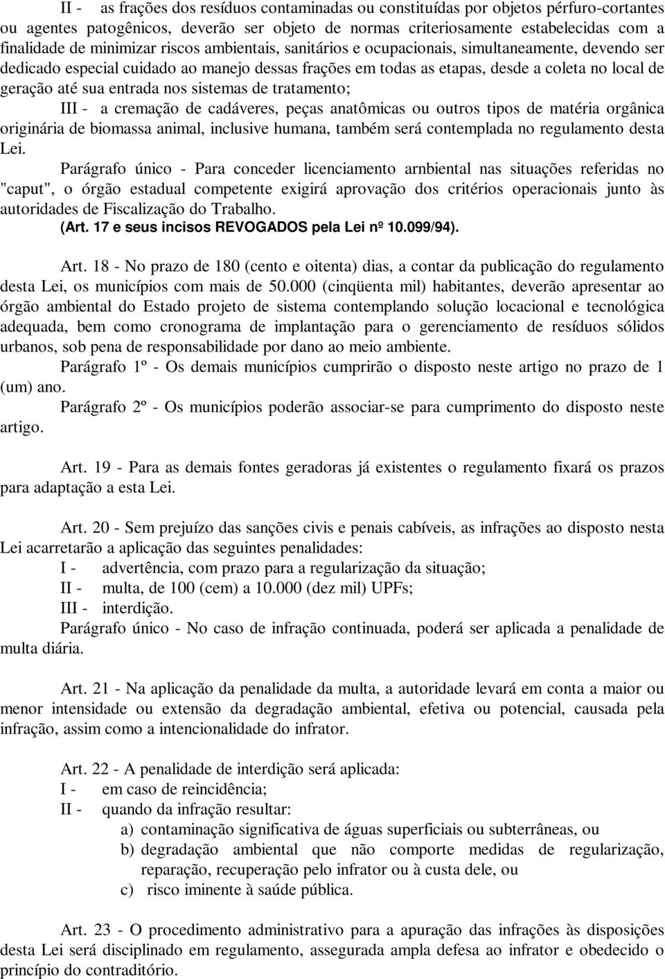 entrada nos sistemas de tratamento; III - a cremação de cadáveres, peças anatômicas ou outros tipos de matéria orgânica originária de biomassa animal, inclusive humana, também será contemplada no