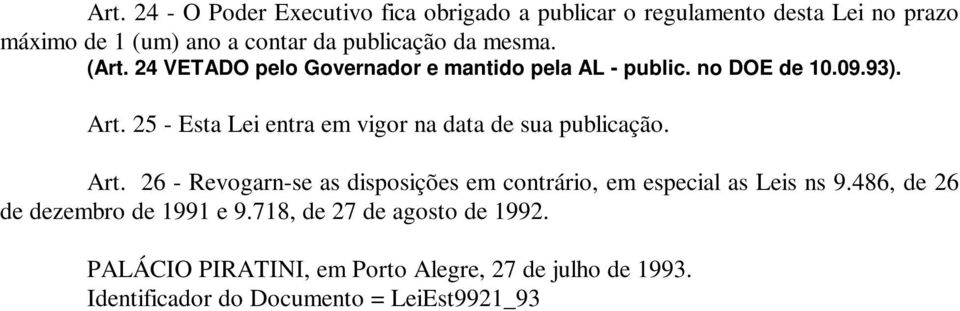 25 - Esta Lei entra em vigor na data de sua publicação. Art.