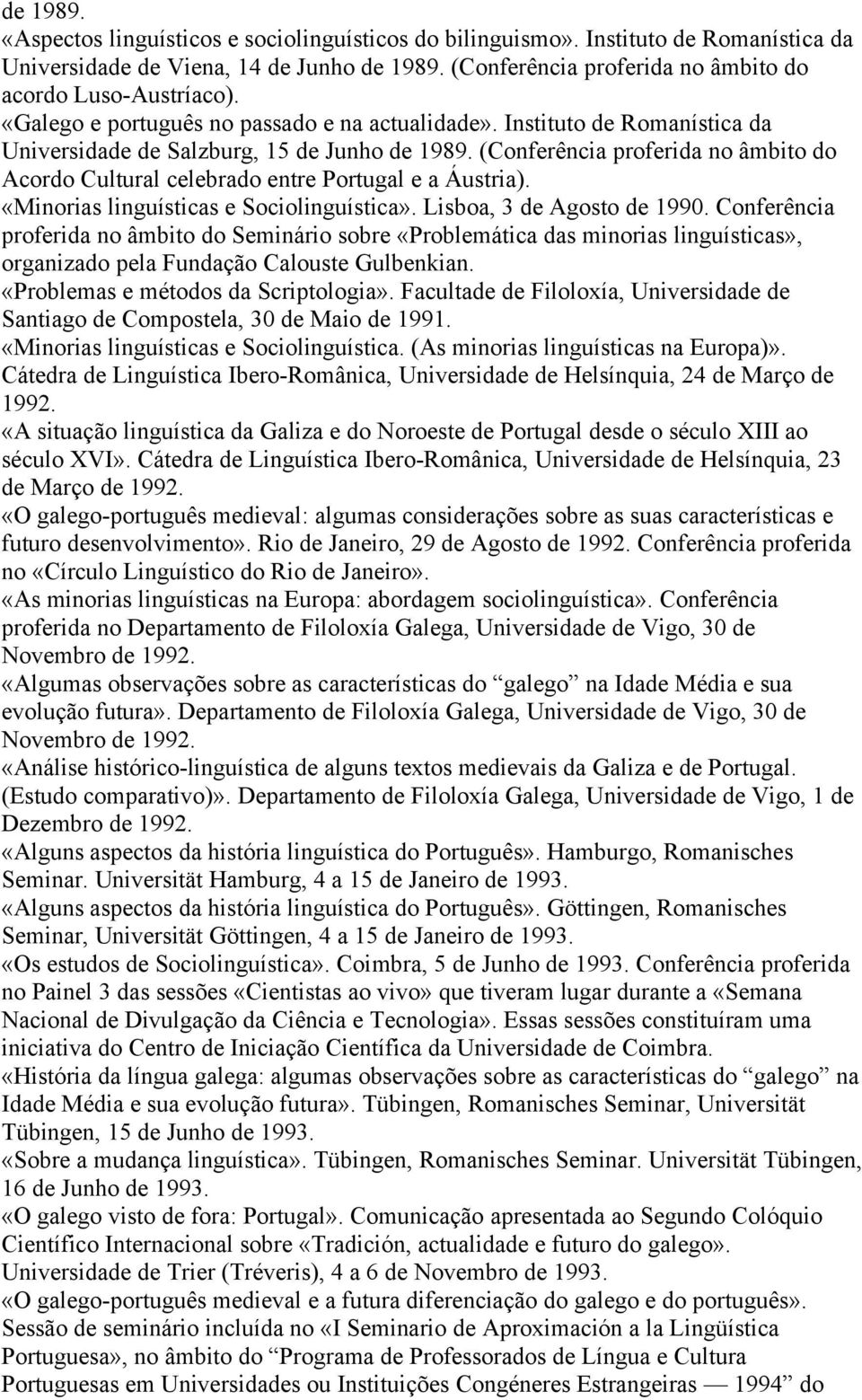 (Conferência proferida no âmbito do Acordo Cultural celebrado entre Portugal e a Áustria). «Minorias linguísticas e Sociolinguística». Lisboa, 3 de Agosto de 1990.