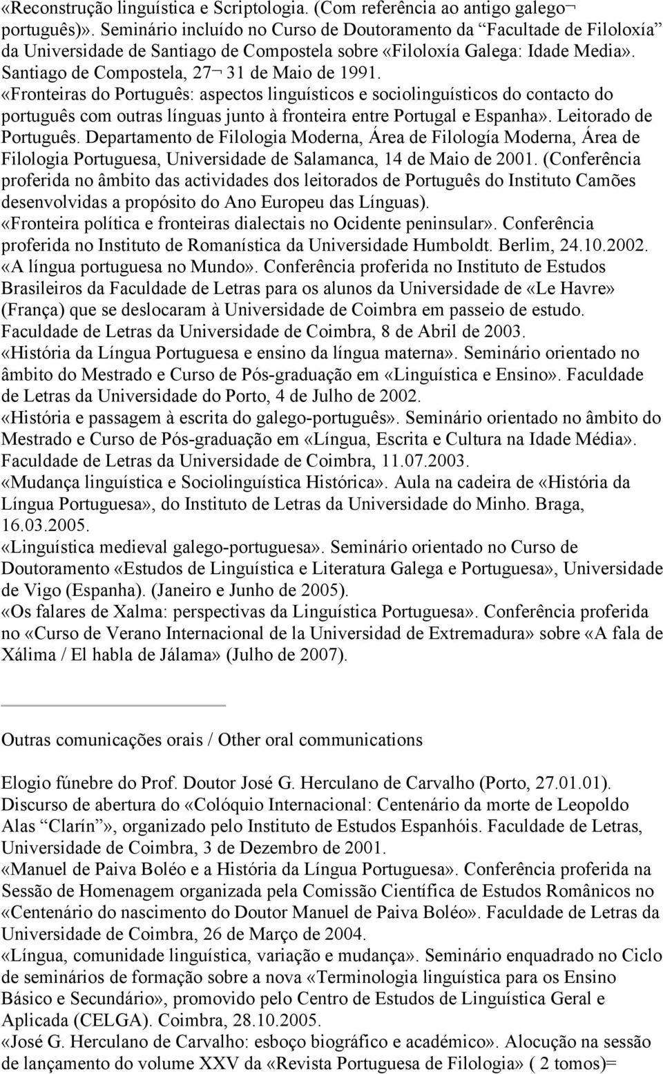 «Fronteiras do Português: aspectos linguísticos e sociolinguísticos do contacto do português com outras línguas junto à fronteira entre Portugal e Espanha». Leitorado de Português.