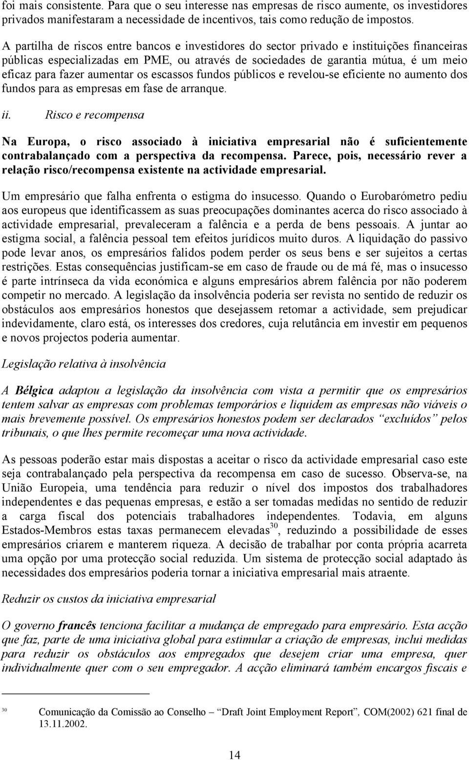 aumentar os escassos fundos públicos e revelou-se eficiente no aumento dos fundos para as empresas em fase de arranque. ii.