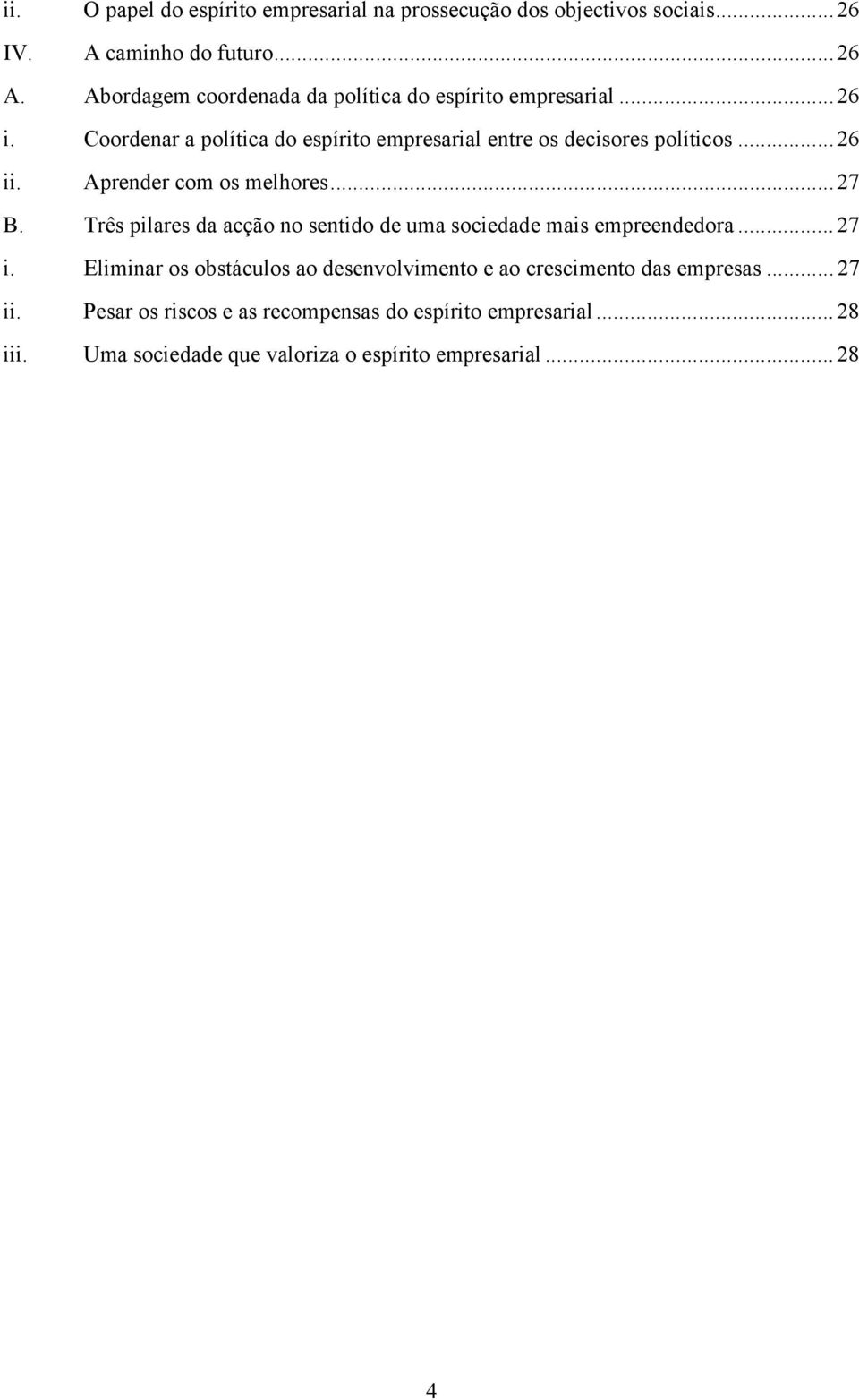 Três pilares da acção no sentido de uma sociedade mais empreendedora...27 i.