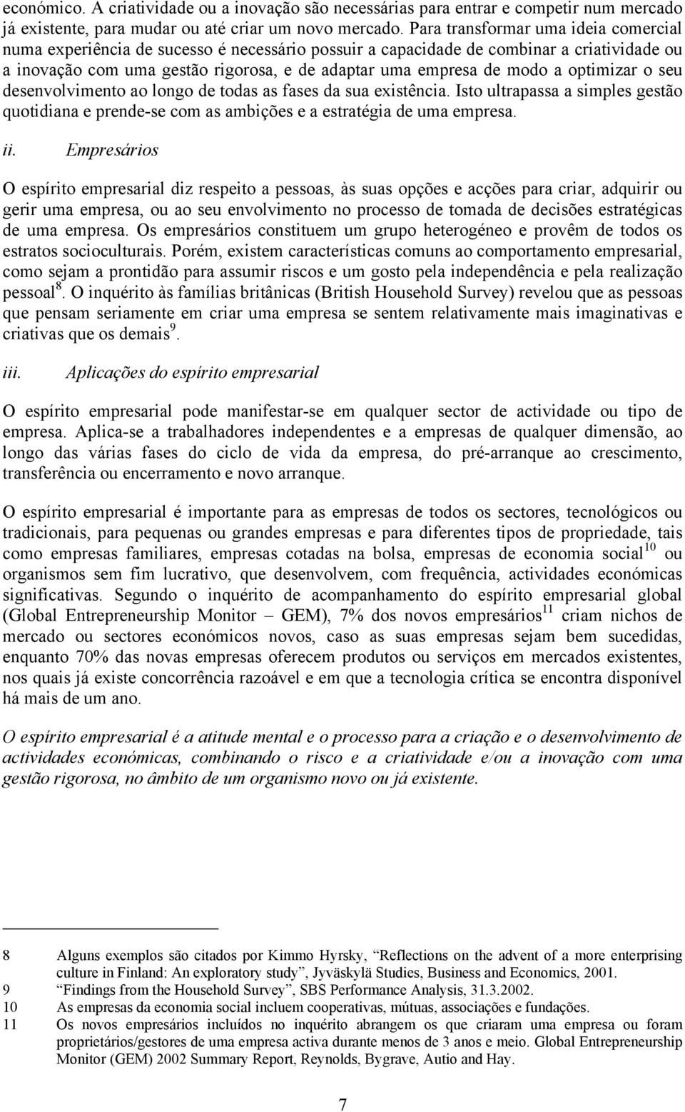 optimizar o seu desenvolvimento ao longo de todas as fases da sua existência. Isto ultrapassa a simples gestão quotidiana e prende-se com as ambições e a estratégia de uma empresa. ii.