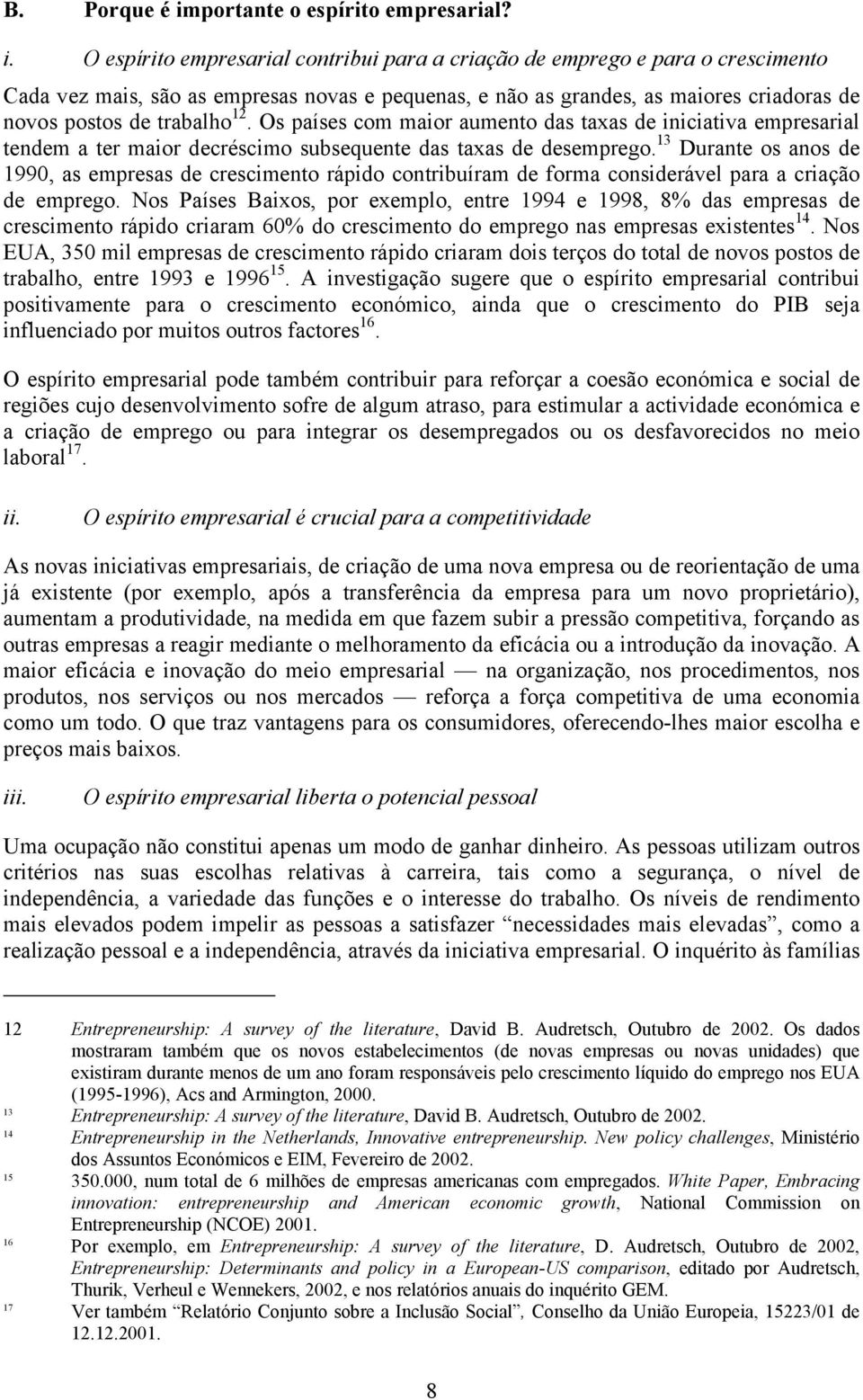 O espírito empresarial contribui para a criação de emprego e para o crescimento Cada vez mais, são as empresas novas e pequenas, e não as grandes, as maiores criadoras de novos postos de trabalho 12.