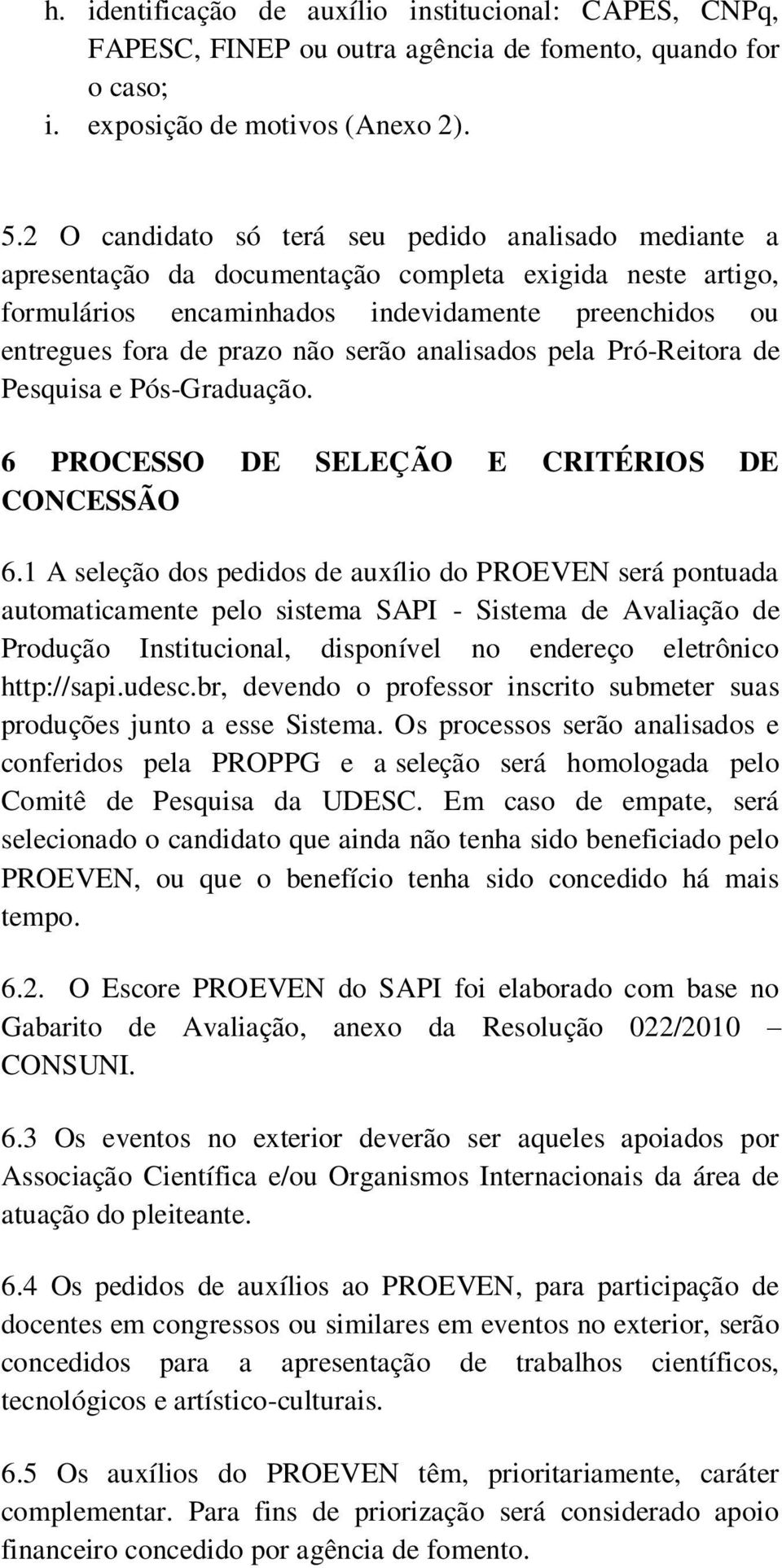 serão analisados pela Pró-Reitora de Pesquisa e Pós-Graduação. 6 PROCESSO DE SELEÇÃO E CRITÉRIOS DE CONCESSÃO 6.