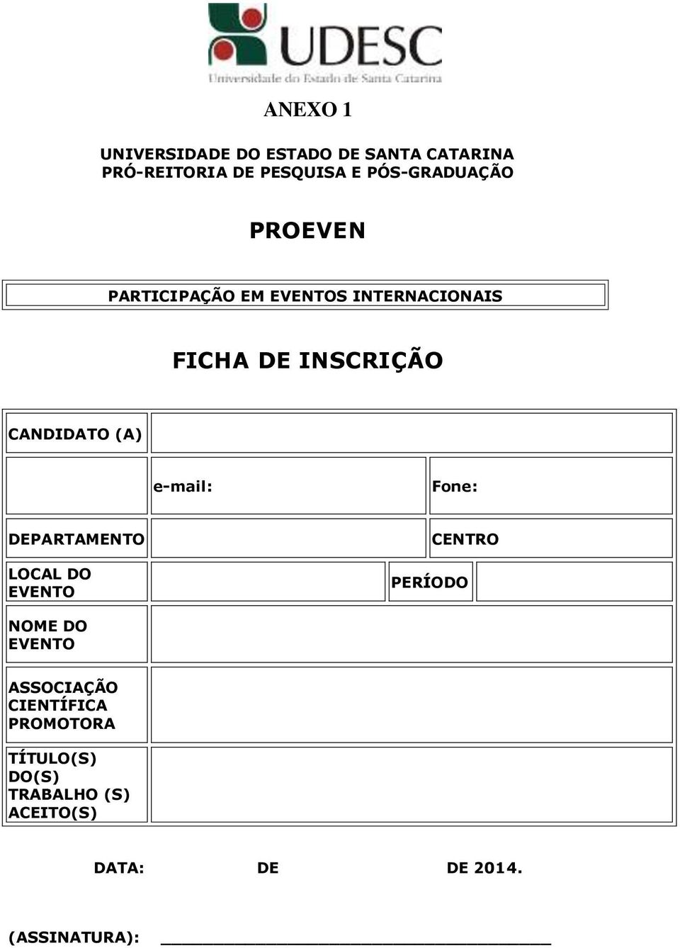 CANDIDATO (A) e-mail: Fone: DEPARTAMENTO LOCAL DO EVENTO CENTRO PERÍODO NOME DO EVENTO