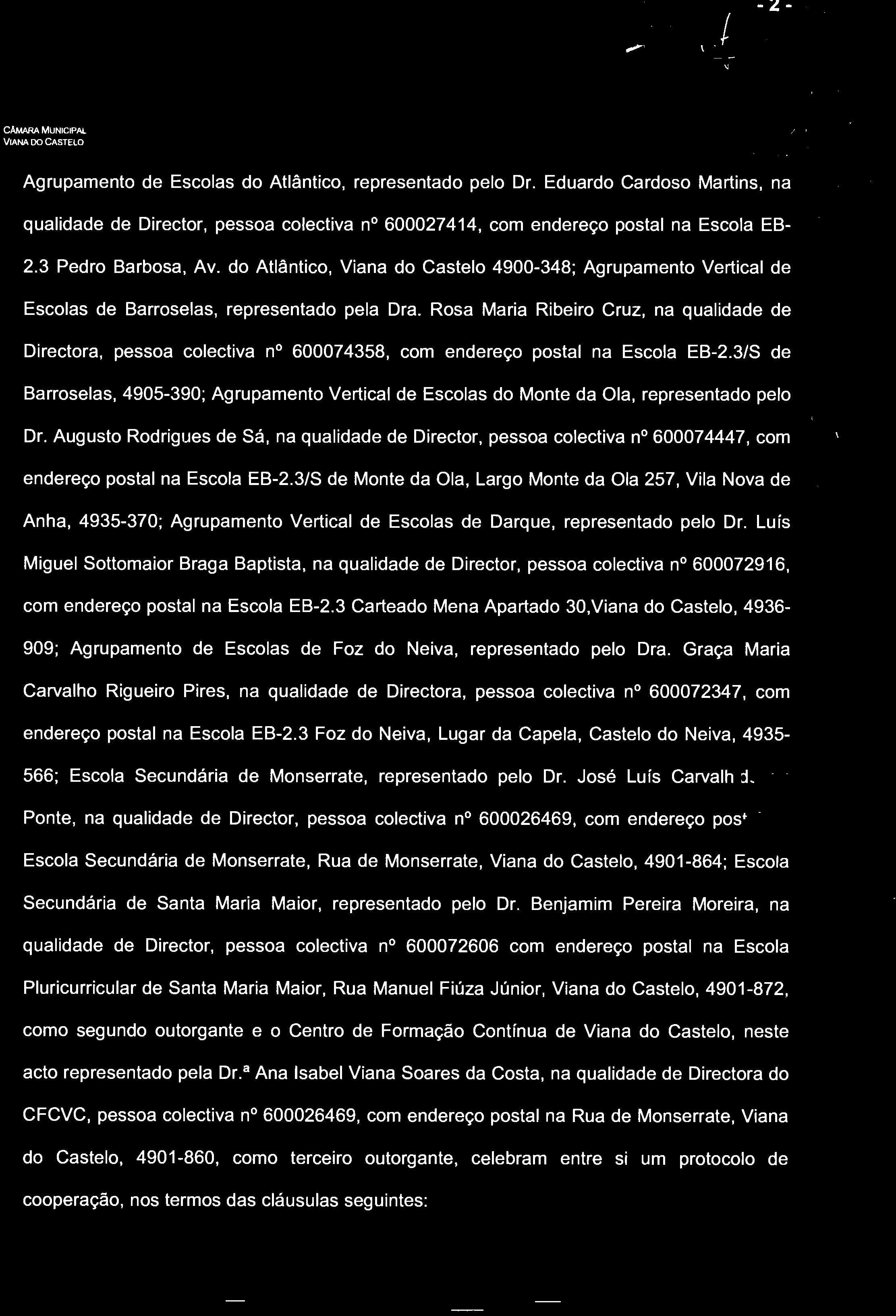 ~MUNICIPAL VIANA DO CAsTELO Agrupamento de Escolas do Atlântico, representado pelo Or. Eduardo Cardoso Martins, na I.