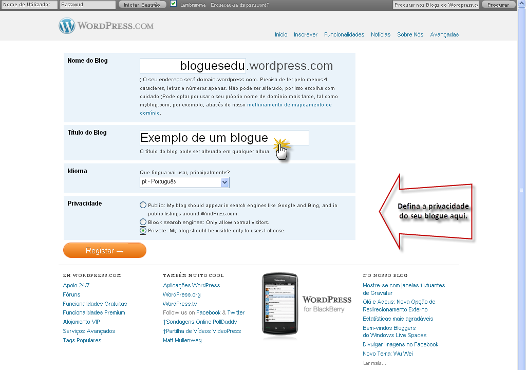 Escolha o endereço do seu blogue de forma a que não seja muito longo nem difícil de memorizar. O título do blogue é aquele que surgirá no topo da página.