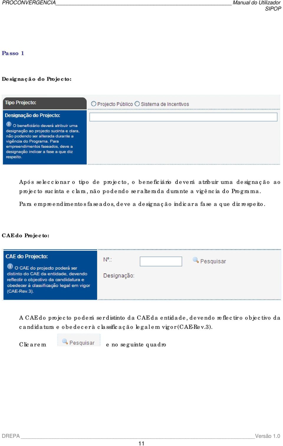 Para empreendimentos faseados, deve a designação indicar a fase a que diz respeito.