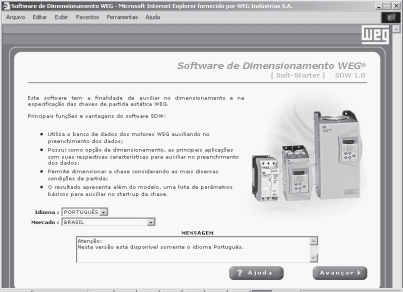 SOFTWARE DE DIMENSIONAMENTO WEG - SDW ANEXO 2 3. COMO USAR O Software guia o usuário, que deve fornecer as informações na medida em que avança através da análise da aplicação.