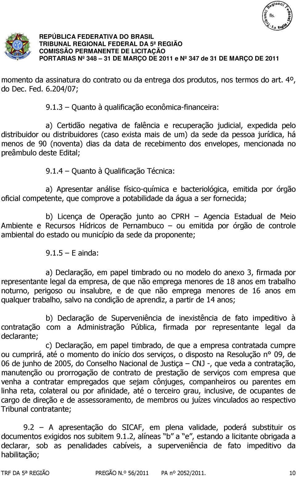 jurídica, há menos de 90 (noventa) dias da data de recebimento dos envelopes, mencionada no preâmbulo deste Edital; 9.1.