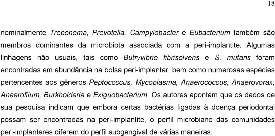mutans foram encontradas em abundância na bolsa peri-implantar, bem como numerosas espécies pertencentes aos gêneros Peptococcus, Mycoplasma, Anaerococcus, Anaerovorax,