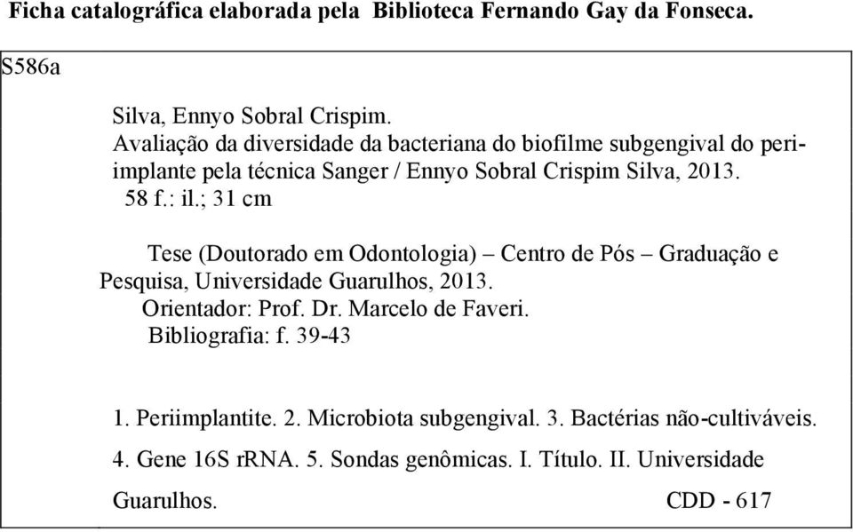 ; 31 cm Tese (Doutorado em Odontologia) Centro de Pós Graduação e Pesquisa, Universidade Guarulhos, 2013. Orientador: Prof. Dr. Marcelo de Faveri.