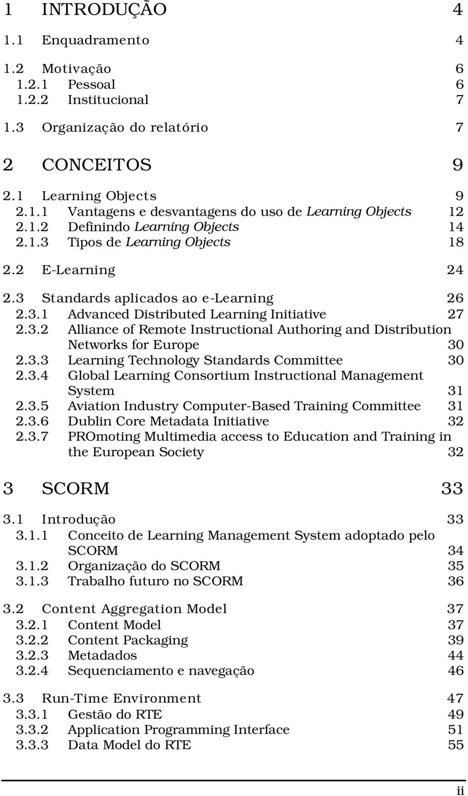 3.3 Learning Technology Standards Committee 30 2.3.4 Global Learning Consortium Instructional Management System 31 2.3.5 Aviation Industry Computer-Based Training Committee 31 2.3.6 Dublin Core Metadata Initiative 32 2.