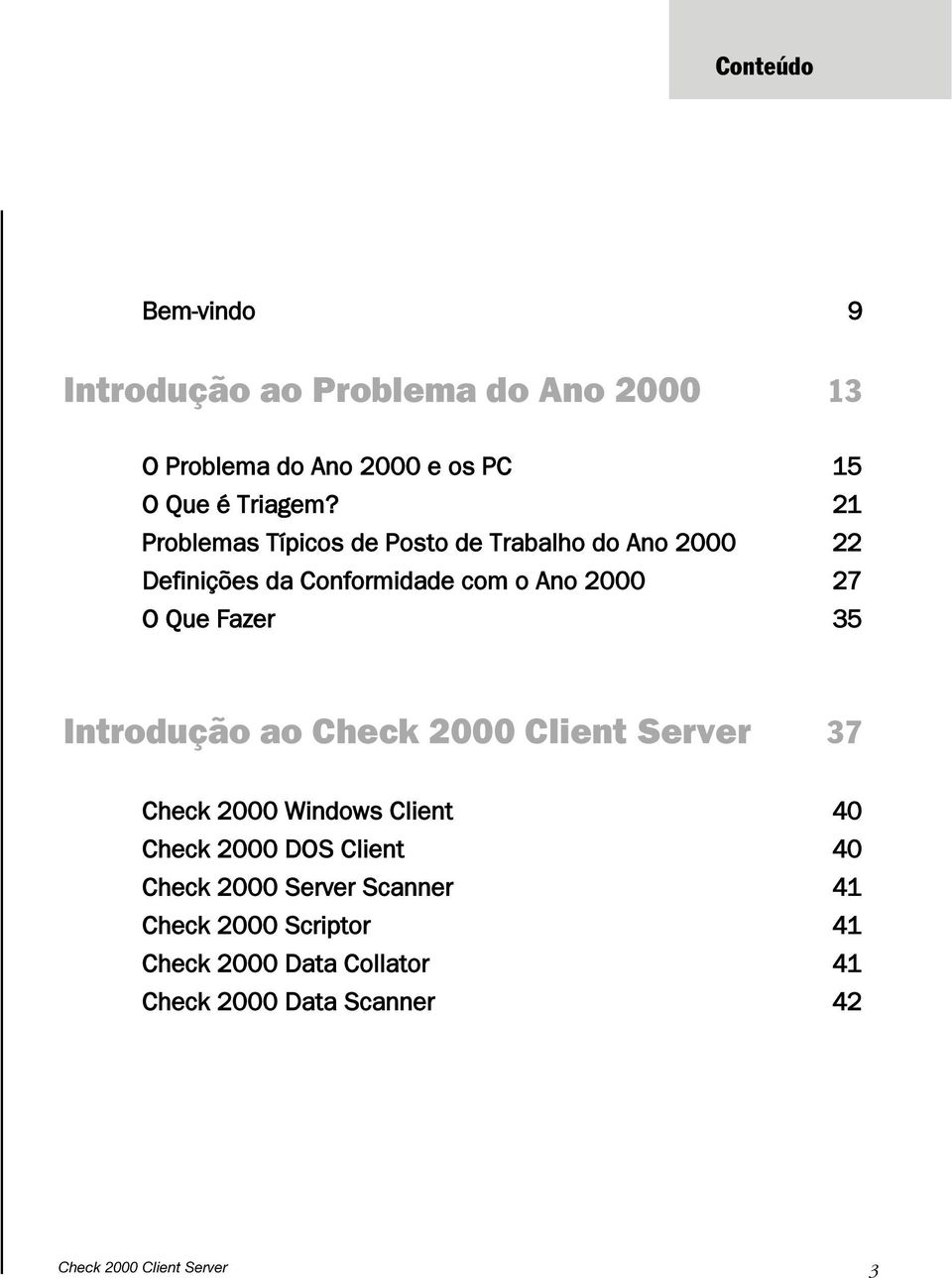 35 Introdução ao Check 2000 Cient Server 37 Check 2000 Windows Cient 40 Check 2000 DOS Cient 40 Check 2000