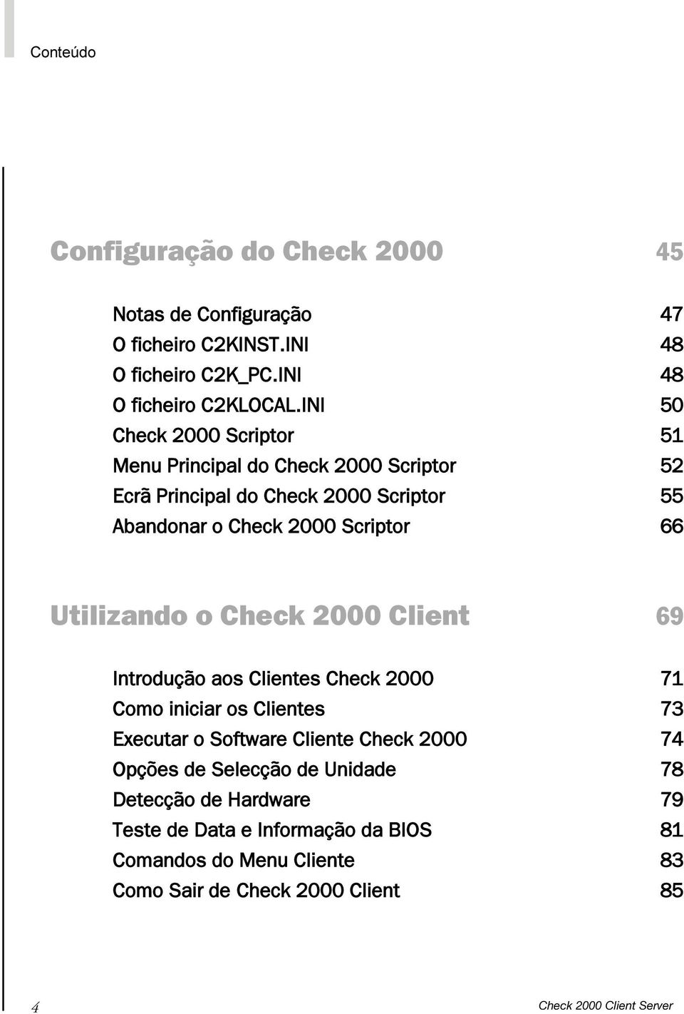 Utiizando o Check 2000 Cient 69 Introdução aos Cientes Check 2000 71 Como iniciar os Cientes 73 Executar o Software Ciente Check 2000 74 Opções de