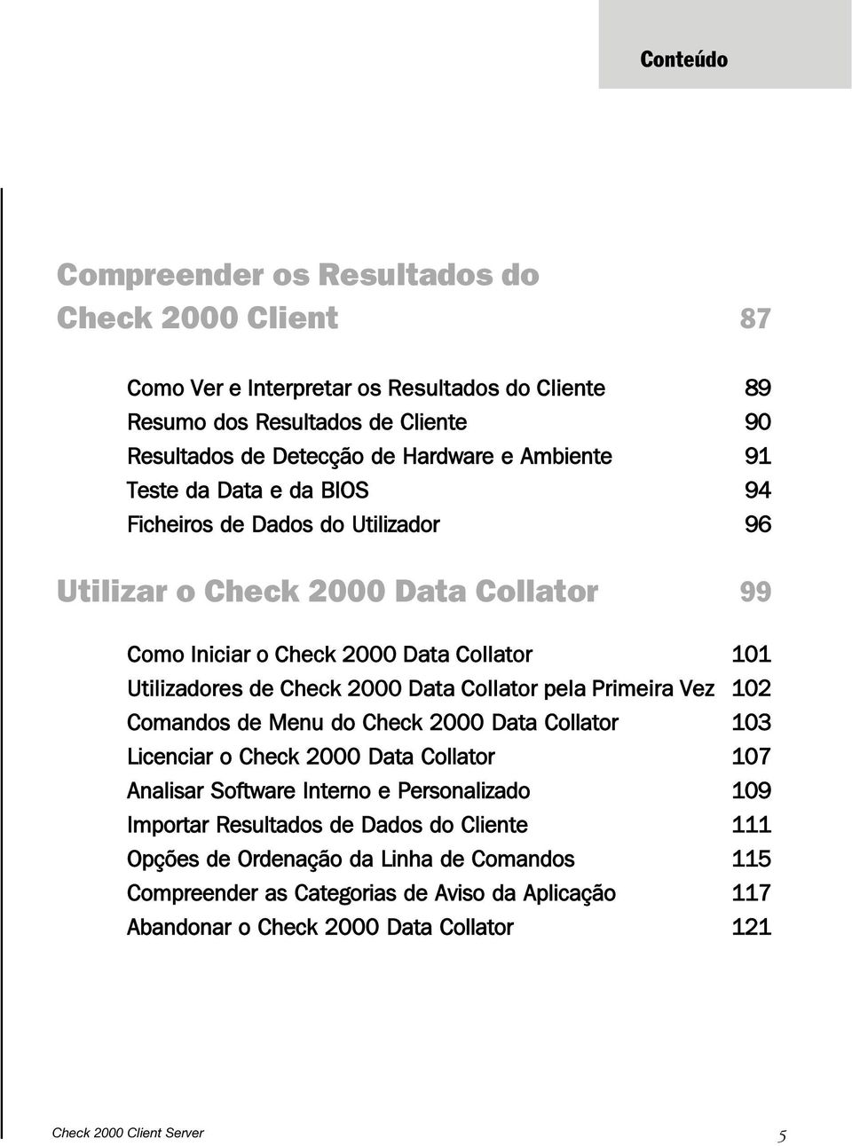 Data Coator pea Primeira Vez 102 Comandos de Menu do Check 2000 Data Coator 103 Licenciar o Check 2000 Data Coator 107 Anaisar Software Interno e Personaizado 109 Importar