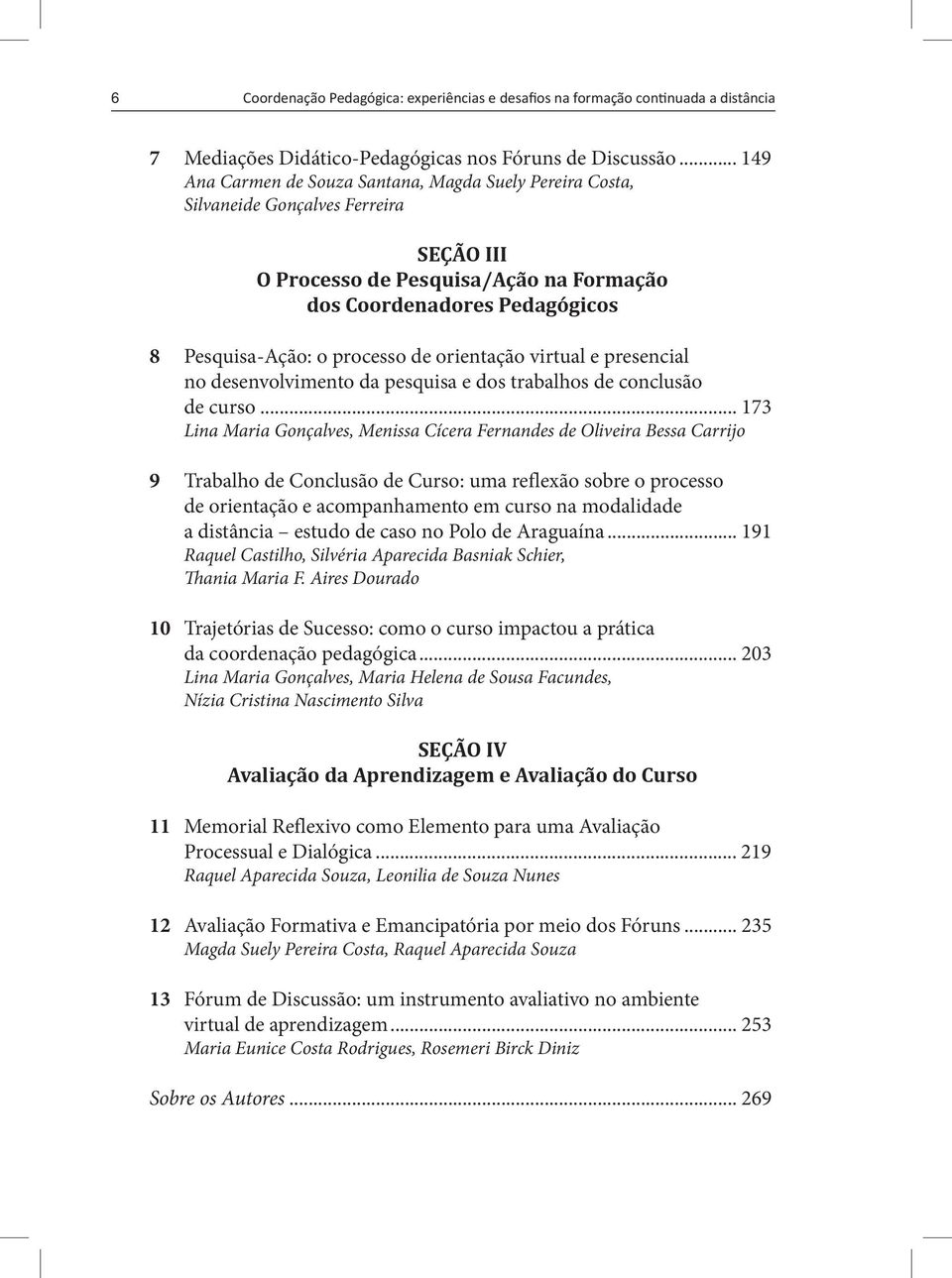 processo de orientação virtual e presencial no desenvolvimento da pesquisa e dos trabalhos de conclusão de curso.