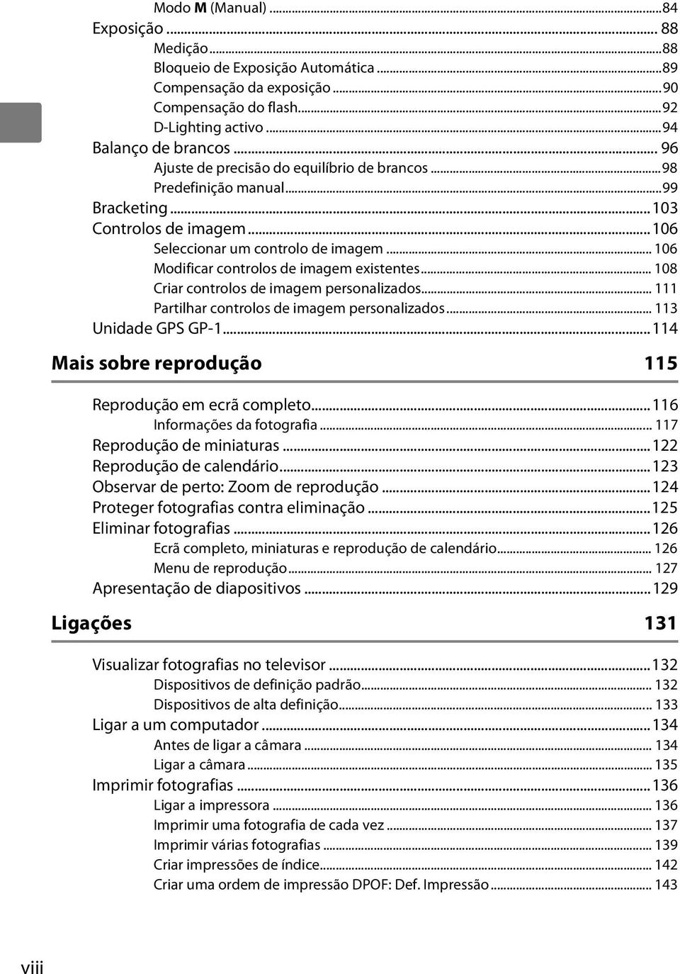 .. 106 Modificar controlos de imagem existentes... 108 Criar controlos de imagem personalizados... 111 Partilhar controlos de imagem personalizados... 113 Unidade GPS GP-1.