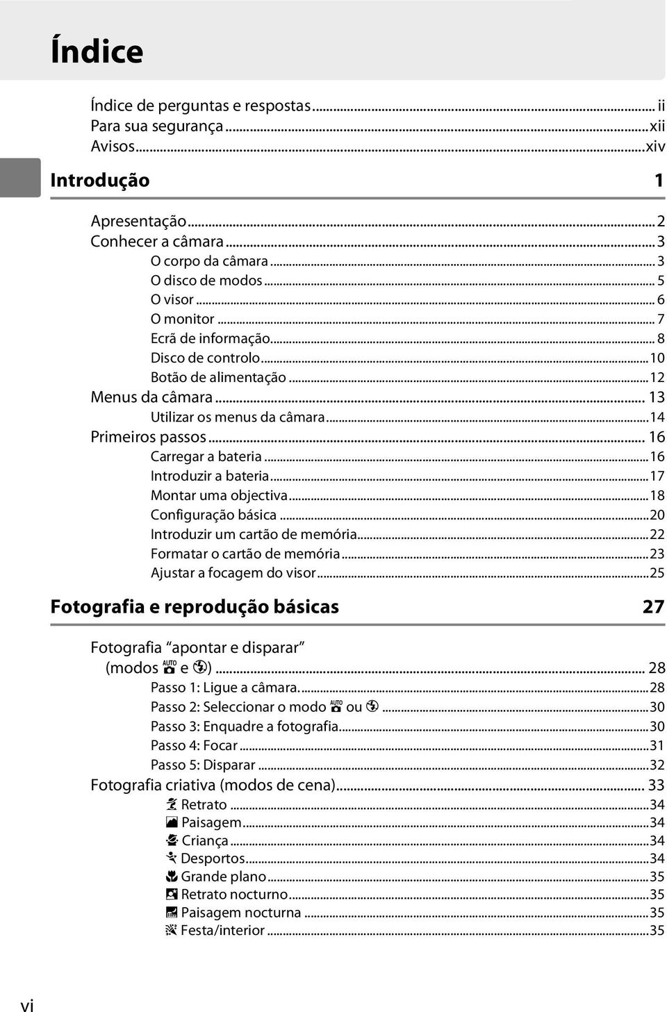 ..16 Introduzir a bateria...17 Montar uma objectiva...18 Configuração básica...20 Introduzir um cartão de memória...22 Formatar o cartão de memória...23 Ajustar a focagem do visor.