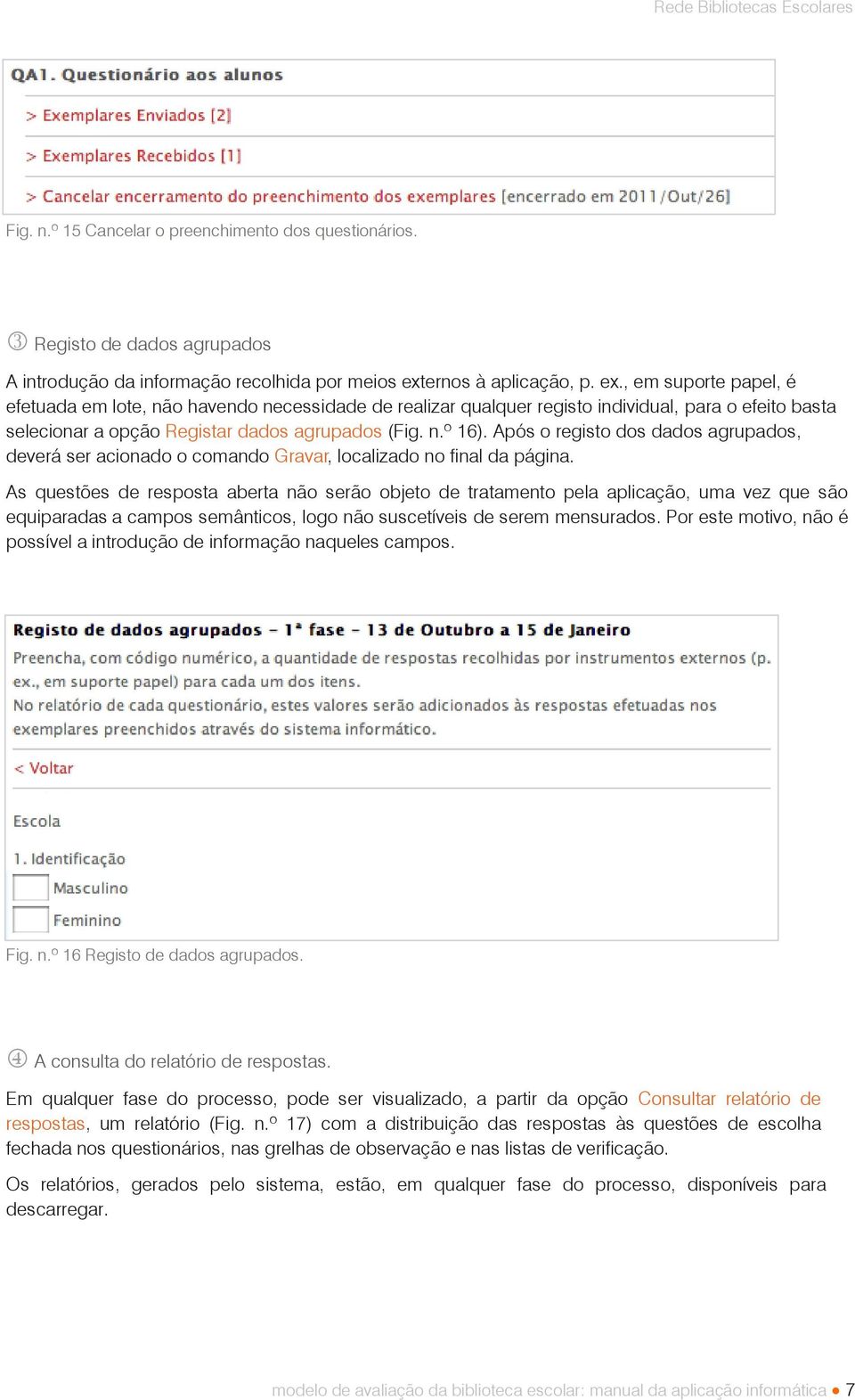 n.º 16). Após o registo dos dados agrupados, deverá ser acionado o comando Gravar, localizado no final da página.