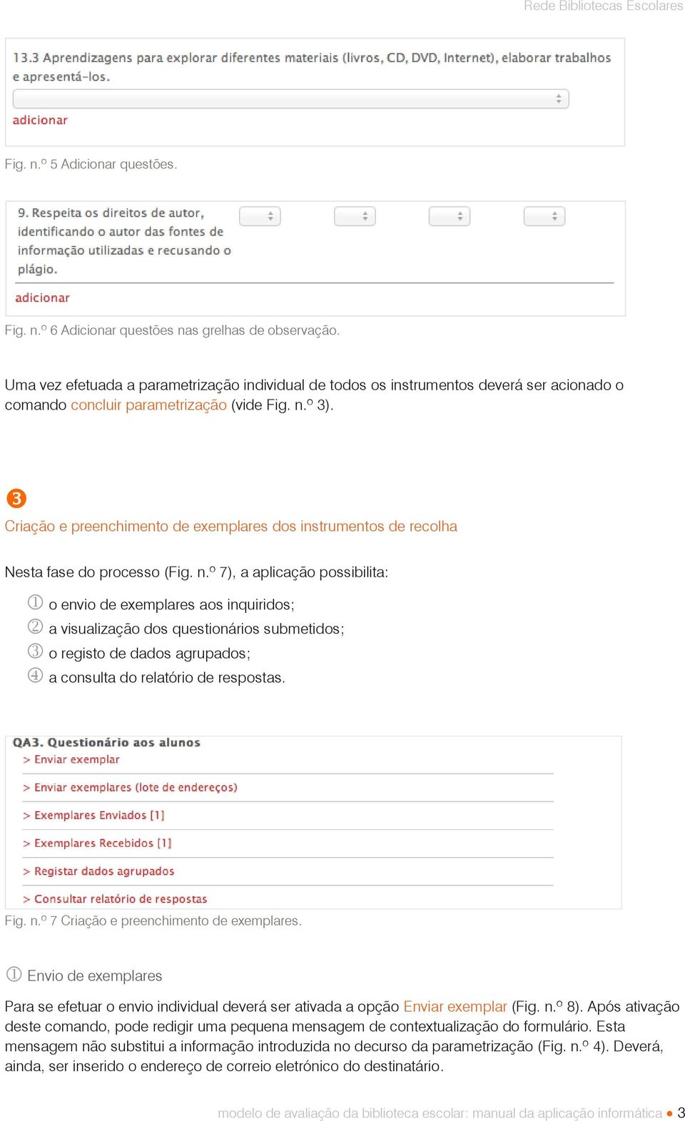 Criação e preenchimento de exemplares dos instrumentos de recolha Nesta fase do processo (Fig. n.