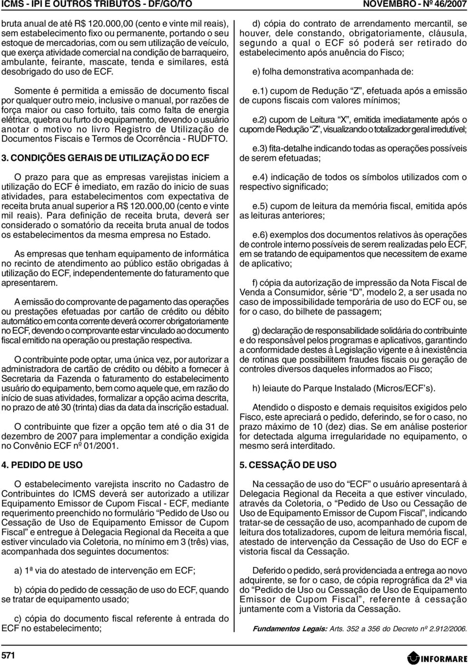 barraqueiro, ambulante, feirante, mascate, tenda e similares, está desobrigado do uso de ECF.